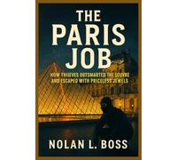 THE PARIS JOB: How Thieves Outsmarted the Louvre and Escaped with Priceless Jewels