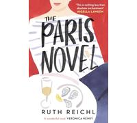 The Paris Novel: The gorgeously uplifting new novel about living - and eating - deliciously