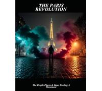 The Paris Revolution: The People Places & Ideas Fueling A Movement