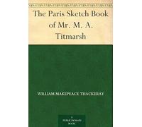 The Paris Sketch Book of Mr. M. A. Titmarsh