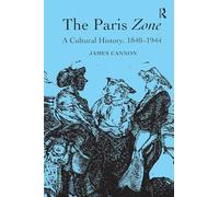 The Paris Zone: A Cultural History, 1840-1944