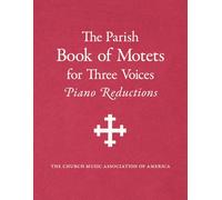 The Parish Book of Motets for Three Voices: Piano Reductions