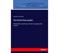 The Parish Choir psalter: Pointed for chanting and set to appropriate chants