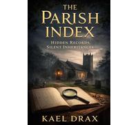 The Parish Index: Hidden Records, Silent Inheritances (The Parish Secrets Mysteries)