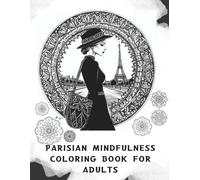 The Parisian Mindfulness Coloring Book For Adults: Elegant Animal Mandalas, Paris Views & French Inspirational Quotes for Creative, Free-Spirited ... Journey for Women Seeking Calm and Zen