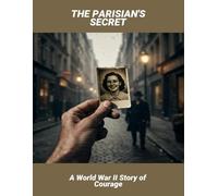 The Parisian'S Secret: A World War Ii Story Of Courage