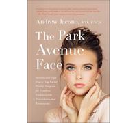 The Park Avenue Face: Secrets and Tips from a Top Facial Plastic Surgeon for Flawless, Undetectable Procedures and Treatments
