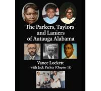 THE PARKERS, TAYLORS AND LANIERS OF AUTAUGA ALABAMA 2ND EDITION