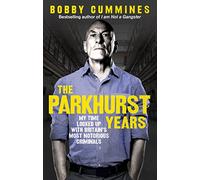 The Parkhurst Years : My Time Locked Up with Britain’s Most Notorious Criminals