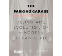 The Parking Garage: Design and Evolution of a Modern Urban Form