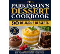 The Parkinson’s Dessert Cookbook: 90 Delicious Desserts: No Dairy, No Refined Sugar, Backed by Science (The Parkinson's Kitchen)