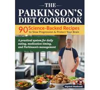 The Parkinson’s Diet Cookbook: 90 Science-Backed Recipes to Slow Progression & Protect Your Brain: A practical system for daily eating, medication ... management (Parkinson Therapy Series)
