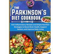 The Parkinson’s Diet Cookbook: Anti-Inflammatory Recipes and Simple Nutrition Strategies to Boost Brain Health, Support Seniors, and Improve Daily Living