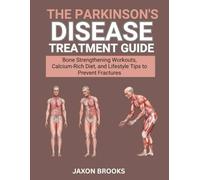 The Parkinson’s Disease Treatment Guide: Exercises, Medication Insights, and Daily Routines to Improve Quality of Life