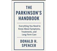 The Parkinson’s Handbook: Everything You Need to Know About Symptoms, Treatments, and Long-Term Care