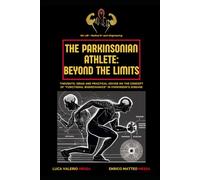 The Parkinsonian Athlete - Beyond the Limits: Thoughts, ideas and practical advice on the concept of "functional biomechanics" in Parkinson's disease (The Parkinson's Trilogy)