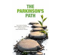 The Parkinson's Path: Your Guide to Finding Hope, Happiness, and Meaning on Your Journey With Parkinson's Disease (All About Parkinson's)