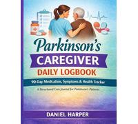 The Parkinsons’s Caregiver Daily Logbook: 90-Days Medication, Symptoms & Health Tracker, A Structured Care Journal For Parkinson’s Patients