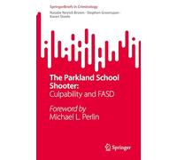 The Parkland School Shooter:: Culpability and FASD (SpringerBriefs in Criminology)