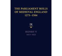 The Parliament Rolls of Medieval England, 1275-1504: IX: Henry V. 1413-1422: 9