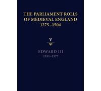 The Parliament Rolls of Medieval England, 1275-1504: V: Edward III. 1351-1377