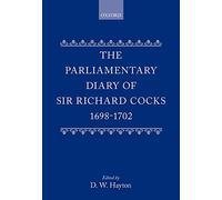 The Parliamentary Diary of Sir Richard Cocks 1698-1702