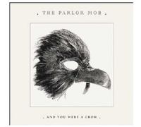 THE PARLOR MOB - AND YOU WERE A CROW CD ROCK NEW