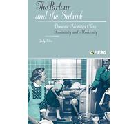 The Parlour and the Suburb: Domestic Identities, Class, Femininity and Modernity
