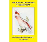 The Parrot Illustrations Of Edward Lear: Introduced and annotated by T. K. Finchley