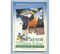 The Parrot Problem Solver: Finding Solutions to Aggressive Behavior