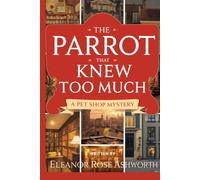 The Parrot That Knew Too Much: A Pet Shop Mystery