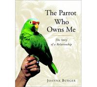 The Parrot Who Owns Me: The Story of a Relationship