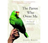 The Parrot Who Owns Me: The Story of a Relationship