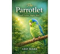 The Parrotlet: Small Feather, Mighty Mind