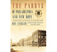 The Parrys of Philadelphia and New Hope: A Quaker Family's Lasting Impact on Two Historic Towns