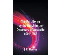The Part Borne by the Dutch in the Discovery of Australia 1606-1765
