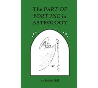 The Part of Fortune in Astrology by Judith Hill (2010-11-20)