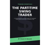 The Part-Time Swing Trader: A 3-Evening Moving Average System for Consistent Profits Without Watching the Market All Day