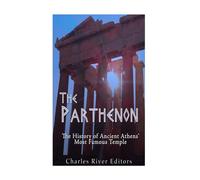 The Parthenon: The History of Ancient Athens’ Most Famous Temple