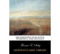 The participle in Plautus, Petronius, and Apuleius
