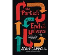 The Particle at the End of the Universe: The Hunt For The Higgs And The Discovery Of A New World by Sean Carroll (2013-05-02)