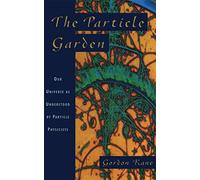 The Particle Garden: Our Universe As Understood By Particle Physicists (Helix Books)