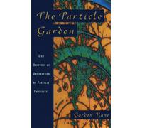 The Particle Garden: Our Universe As Understood By Particle Physicists (Helix Books)