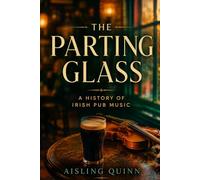 The Parting Glass: A History of Irish Pub Music