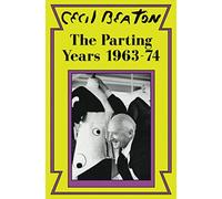The Parting Years: 1963-74: 6 (Cecil Beaton's Diaries)