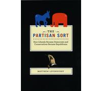 The Partisan Sort : How Liberals Became Democrats and Conservatives Became Republicans