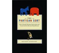 The Partisan Sort: How Liberals Became Democrats and Conservatives Became Republicans (Chicago Studies in American Politics)