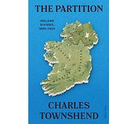 The Partition: Ireland Divided, 1885-1925