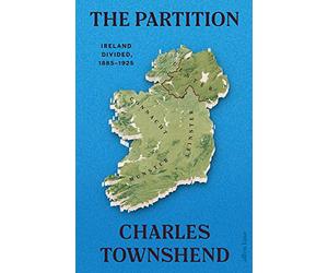 The Partition: Ireland Divided, 1885-1925