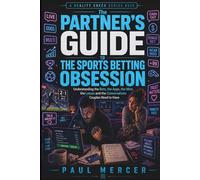 The Partner’s Guide to the Sports Betting Obsession: Understanding the Bets, the Apps, the Wins, the Losses and the Conversations Couples Need to Have (Reality Check For Partners)